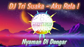 DJ Tri Suaka - Aku Rela (Jika Dia Bisa Membuatmu Bahagia) FULL BASS