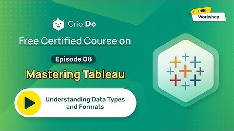 Mastering Tableau: Understanding Data Types and Formats