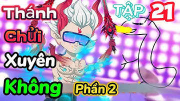 Full Tập 21| THÁNH CHỬI XUYÊN KHÔNG (Phần 2)