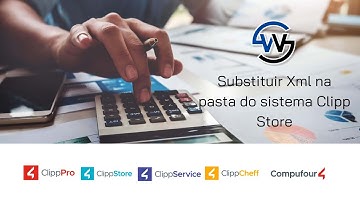 Procedimento para substituir arquivo XML na pasta do sistema Clipp Store