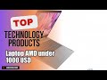 Top 10 Technology products about Laptop AMD under 1000 USD Best-loved of All Time