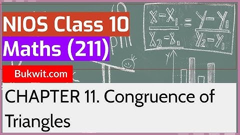 NIOS Class 10 Maths (211): Chapter 11. Congruence of Triangles