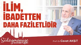 İlim Ibadetten Daha Faziletlidir - Prof Dr Cevat Akşit