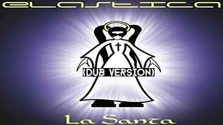 Elastica - La santa (2.001) (Dub version)