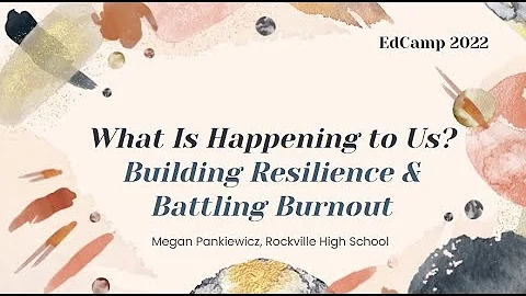 Battling Burnout & Building Resilience EdCamp2022