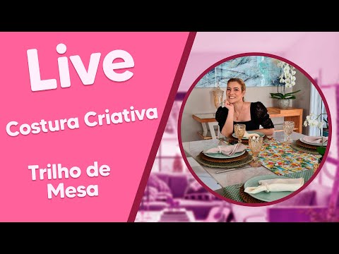 LIVE de Costura Criativa com Mayra Macedo - Trilho para Mesa Posta