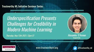 TrustML Seminar: Alexander D'Amour on "Underspecification Presents Challenges in modern ML"