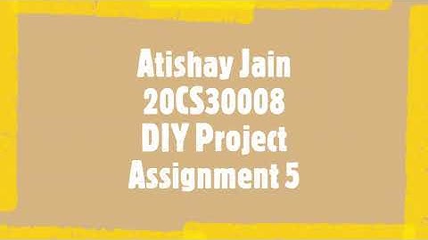 Atishay Jian - 20CS30008 - Assignment 5 - DIY LAB - IITKGP
