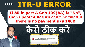 ITR-U Error If A5 in part A gen 139(8A) is "no" then updated Return Can