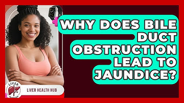Why Does Bile Duct Obstruction Lead To Jaundice? - Liver Health Hub