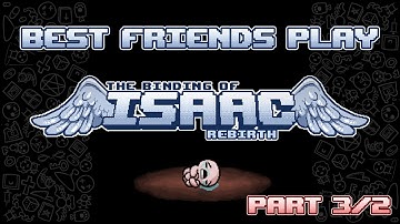 Best Friends Play The Binding of Isaac Rebirth (Part 3/2)