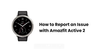 How to report an issue with Amazfit Active 2