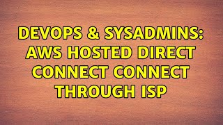 DevOps & SysAdmins: AWS hosted Direct Connect connect through ISP