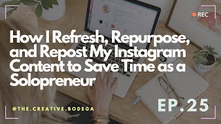25: How I Refresh, Repurpose, and Repost My Instagram Content to Save Time as a Solopreneur