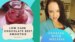 Cooking With Melissa Episode - Low Carb Chocolate Beet Smoothie