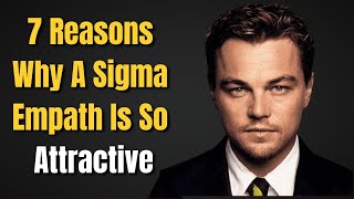 7 Reasons Why Sigma Empaths Are Uniquely Attractive"