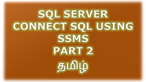 Connect SQL Server using SSMS - Part 2 Tamil