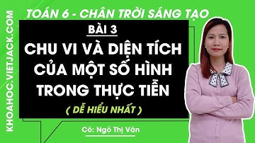 Toán lớp 6 Bài 3: Chu vi và diện tích của một số hình trong thực tiễn | Chân trời sáng tạo