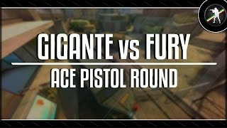 ACE PISTOL ROUND - GIGANTE VS FURYGAMING