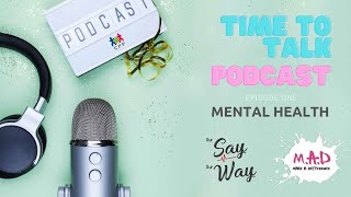Time to Talk Podcast Episode 1 Mental Health