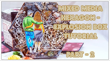 DIY / Mixed Media Hexagon Explosion Box Tutorial -  Part - 2