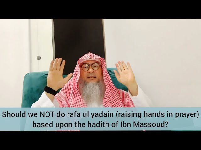 Should we not do raful yadain based on the hadith of Ibn Masood? - Assim al hakeem class=