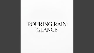 Pouring Rain Glance