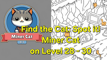 Find the Cat: Spot it -Level 28 - 30 Miner Cat
