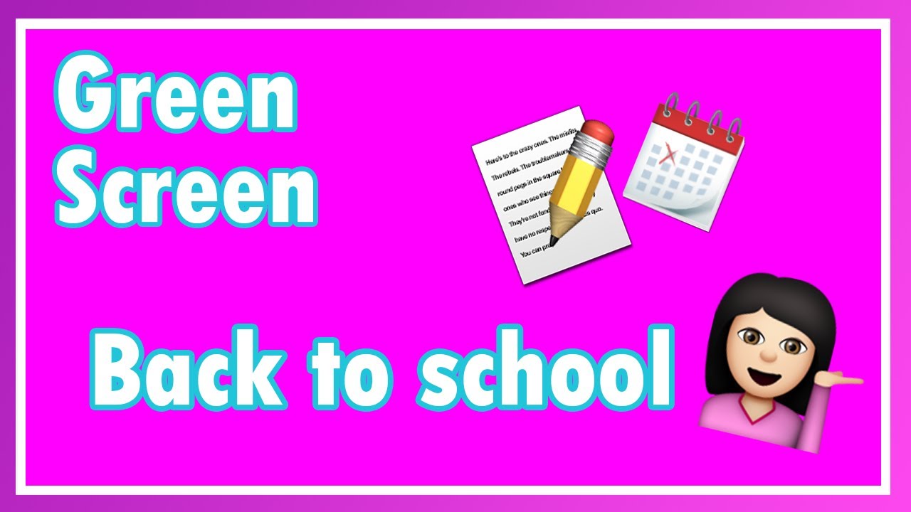 GREEN SCREEN / BACK TO SCHOOL YouTube