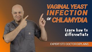 How to differentiate between Chlamydia and Vaginal yeast infection. By expert STD doctor.