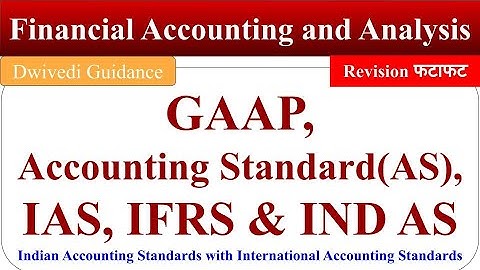 Accounting Standards and IFRS, GAAP, Ind AS, International Accounting Standards, IAS, AS, Accounting