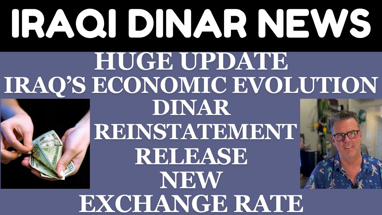 "IRAQ'S ECONOMIC EVOLUTION DINAR REINSTATEMENT RELEASE NEW EXCHANGE