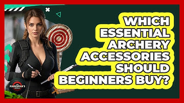 Which Essential Archery Accessories Should Beginners Buy? - The Marksman