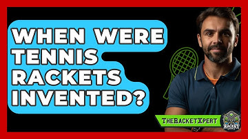When Were Tennis Rackets Invented? - The Racket Xpert