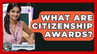 What Are Citizenship Awards - Aspiring Teacher Guide