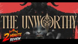 The Unworthy | 2 MINUTE REVIEW