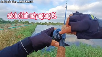 Cách Chỉnh Máy Ngang Cơ Bản Cho Những Bạn Mới Tập Câu Lure P1 .Cách Chỉnh Máy Ngang| Đồ Câu Đại Ngáo