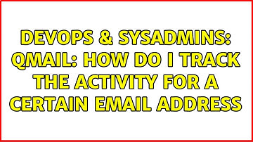 DevOps & SysAdmins: QMail: How do I track the activity for a certain email address (2 Solutions!!)