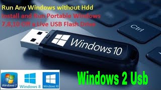 install and run portable windows 7,8,10 off a live usb flash drive