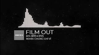 BTS - 'FILM OUT' - Unknown Version - REMIX: CHUNG CHÍ VĨ