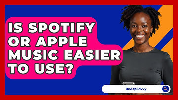 Is Spotify Or Apple Music Easier To Use? - Be App Savvy