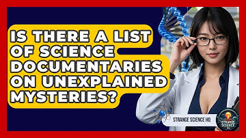 Is There a List of Science Documentaries on Unexplained Mysteries? - Strange Science HQ