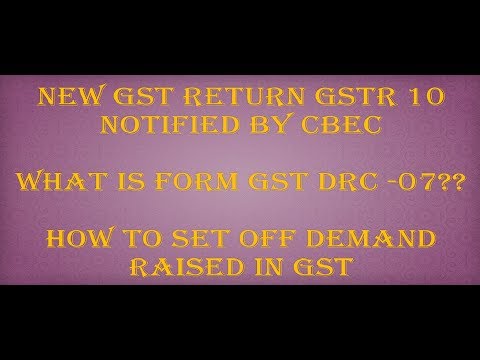 GST: GSTR 10 NEW RETURN IN GST| GST DRC 07 DEMAND FORM| HOW TO PAY AND ADJUST DEMAND IN GST