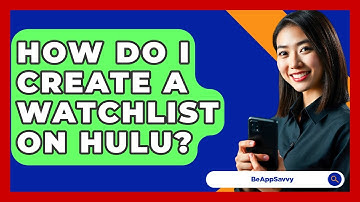 How Do I Create A Watchlist On Hulu? - Be App Savvy