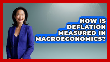 How Is Deflation Measured in Macroeconomics? | Macroecon Experts News