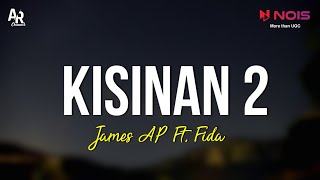 Kisinan 2 - James AP Ft. Fida LIRIK