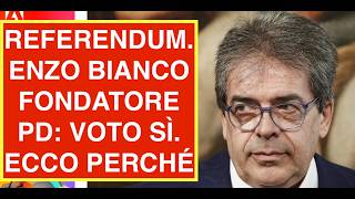 Referendum. Enzo Bianco Fondatore Pd Voto Sì. Ecco Perché