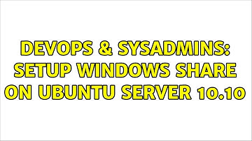 DevOps & SysAdmins: Setup windows share on Ubuntu Server 10.10
