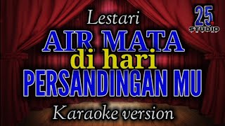 AIR MATA DIHARI PERSANDINGANMU - Lestari  || Karaoke version