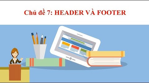 Tin học 4-Tuần 7-Bài: Header và Footer-Trường TH Giồng Ông Tố, TP Thủ Đức, TPHCM